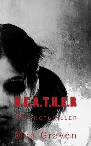 H.E.A.T.H.E.R: Psychothriller (Jan Krömer Krimi-Reihe, Band 9) von Criminal-kick-Verlag Moa Graven